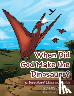 Rhonda N Smith - When Did God Make the Dinosaurs?
