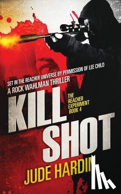 Hardin, Jude - Kill Shot: The Jack Reacher Experiment Book 4