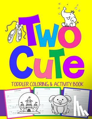 Books, Kids Coloring - Two Cute: Toddler Coloring & Activity Book: Coloring Pages PLUS Letter Tracing: Perfect Happy Birthday Gift for 2-Year Old