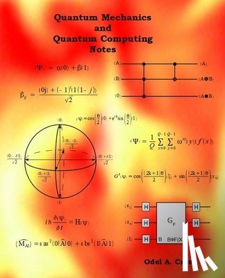 Cross, Odel A. - Quantum Mechanics and Quantum Computing Notes