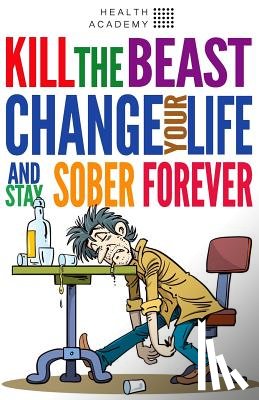 Bazalac, Marjan - Kill the Beast, Change Your Life and Stay Sober Forever: Control Your Addiction, Fight the Urge, Quit Drinking and Find Your Path to Happines