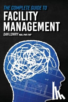Lowry, Dan - The Complete Guide to Facility Management