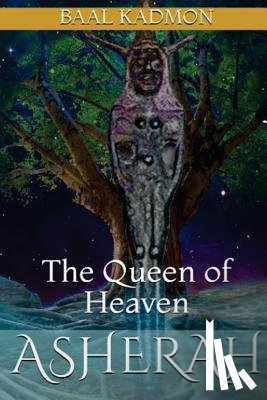 Kadmon, Baal - Asherah - The Queen of Heaven