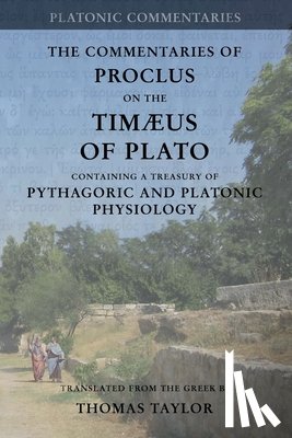 Taylor, Thomas - Proclus: Commentary on the Timaeus of Plato: Containing a Treasury of Pythagoric and Platonic Physiology [two volumes in one]