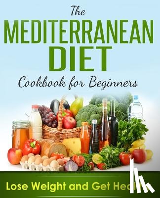 James, Brian - Mediterranean Diet: Cookbook For Beginners, Lose Weight And Get Healthy