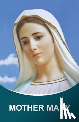 Mickushina, Tatyana N. - Mother Mary: Dictations through the Messenger Tatyana Nicholaevna Mickushina (from 2005 through 2014)