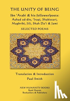 Auhad Ud-Din - The Unity of Being - Ibn 'Arabi & his follower/poets - Auhad ud-din, 'Iraqi, Shabistari, Maghribi, Jili, Shah Da'i & Jami: Selected Poems