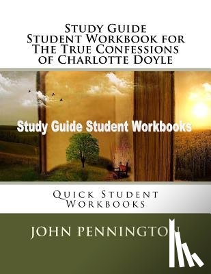 Pennington, John - Study Guide Student Workbook for The True Confessions of Charlotte Doyle: Quick Student Workbooks