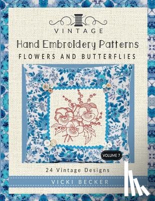 Becker, Vicki - Vintage Hand Embroidery Patterns Flowers and Butterflies: 24 Authentic Vintage Designs