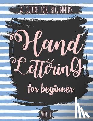 The Lettering Publishing - Hand Lettering For Beginner Volume1: A Calligraphy and Hand Lettering Guide For Beginner - Alphabet Drill, Practice and Project: Hand Lettering