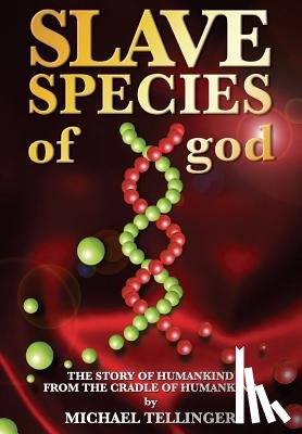Tellinger, Michael - Slave Species of god: Story of humankind - From the cradle of humankind