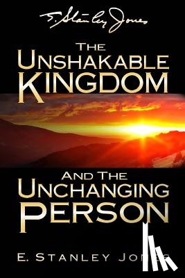 Jones, E. Stanley - The Unshakable Kingdom and the Unchanging Person