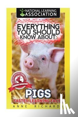 Richards, Anne - Everything You Should Know About: Pigs Faster Learning Facts