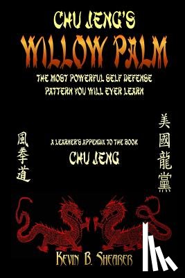 Shearer, Kevin B. - Willow Palm: The Most Powerful Self Defense Pattern You Will Ever Learn