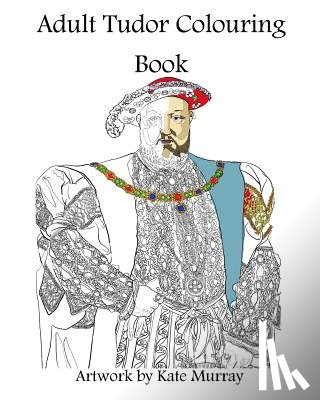 Murray, Kate - Tudor Colouring Book