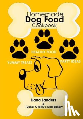 Landers, Dana - Homemade Dog Food Cookbook: Nutritious Dog Food Recipe Book: Healthy Easy Homemade Dog Food and Treat Recipes