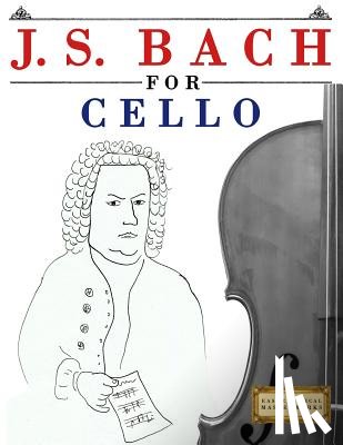 Easy Classical Masterworks - J. S. Bach for Cello: 10 Easy Themes for Cello Beginner Book
