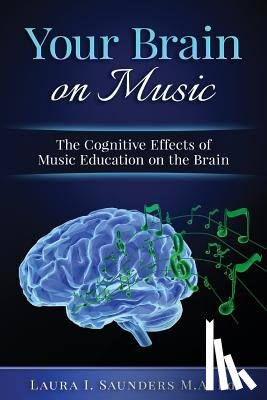 Saunders, Laura - Your Brain on Music: The Cognitive Benefits of Music Education