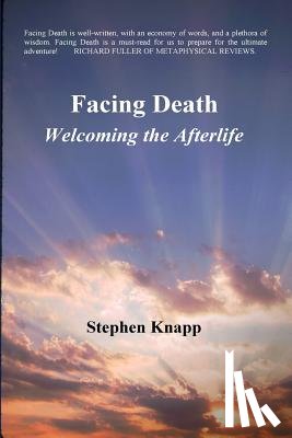 Knapp, Stephen - Facing Death: Welcoming the Afterlife