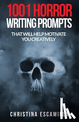 Escamilla, Christina - 1001 Horror Writing Prompts: That Will Help Motivate You Creatively