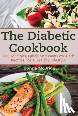McBride, Donna - Diabetic Cookbook: 200 Recipes Delicious, Quick and Easy Low- Carb Recipes for a Healthy Lifestyle