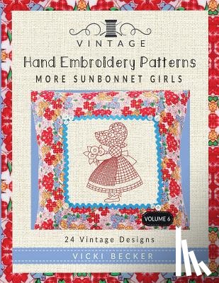 Becker, Vicki - Vintage Hand Embroidery Patterns More Sunbonnet Girls: 24 Authentic Vintage Designs