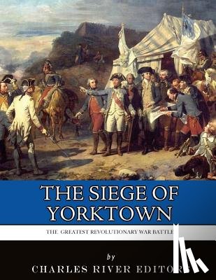 Charles River - The Greatest Revolutionary War Battles: The Siege of Yorktown