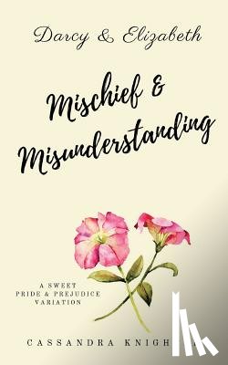 Lady, A. - Darcy and Elizabeth: Mischief and Misunderstanding: A Sweet Pride and Prejudice Variation