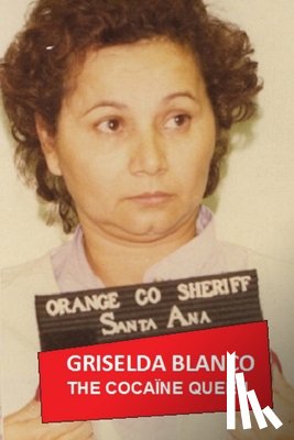 Dauber, Henri - Griselda Blanco: The Cocaine Queen