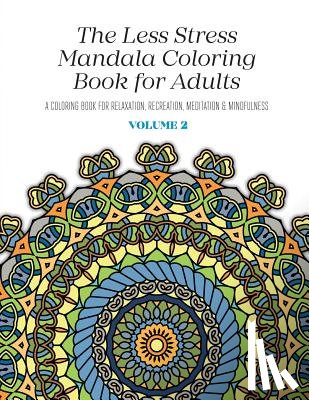 McGregor, Nicolas - The Less Stress Mandala Coloring Book for Adults Volume 2: A Coloring Book for Relaxation, Recreation, Meditation and Mindfulness
