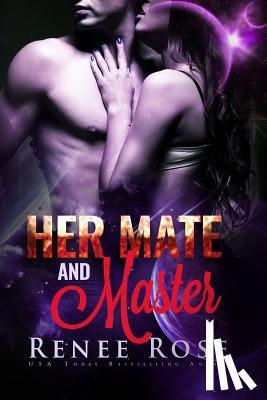 Rose, Renee - Her Mate and Master: An Alien Warrior Romance