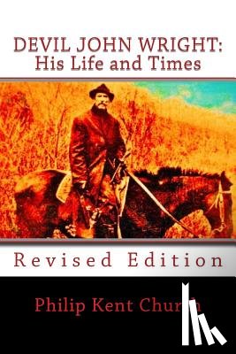 Church, Philip Kent - Devil John Wright: His Life and Times: Revised Edition