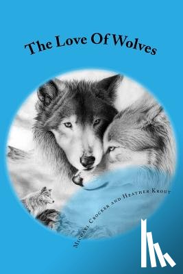 Krout, Heather - The Love Of Wolves: Na