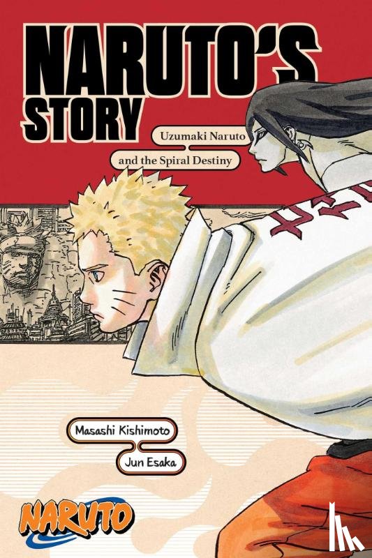 Kishimoto, Masashi, Esaka, Jun - Naruto: Naruto's Story—Uzumaki Naruto and the Spiral Destiny