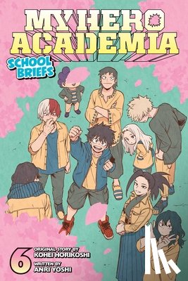 Horikoshi, Kohei, Yoshi, Anri - My Hero Academia: School Briefs, Vol. 6