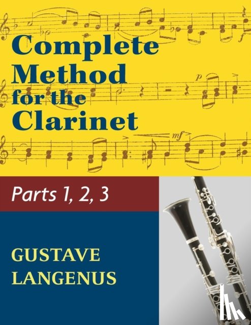 Langenus, Gustave - Complete Method for the Clarinet in Three Parts (Part 1, Part 2, Part 3)