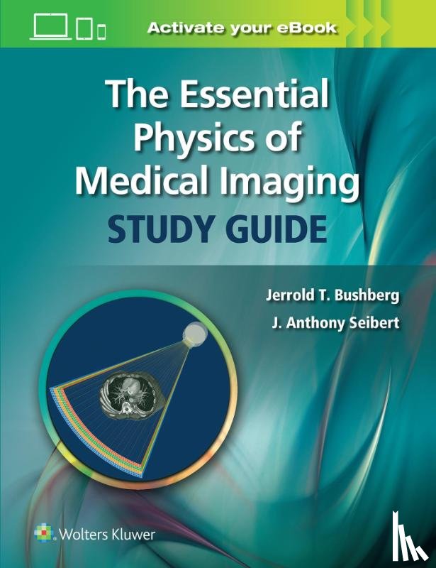 Bushberg, Jerrold T., Seibert, J. Anthony - The Essential Physics of Medical Imaging Study Guide