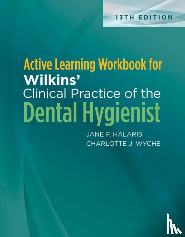 Halaris, Jane F., Wyche, Charlotte J. - Active Learning Workbook for Wilkins' Clinical Practice of the Dental Hygienist
