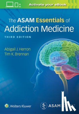 Herron, Abigail, Brennan, Dr. Timothy Koehler, MD, MPH - The ASAM Essentials of Addiction Medicine