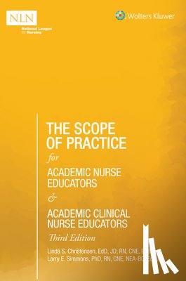 Christensen, Linda S, Simmons, Larry E - The Scope of Practice for Academic Nurse Educators and Academic Clinical Nurse Educators, 3rd Edition