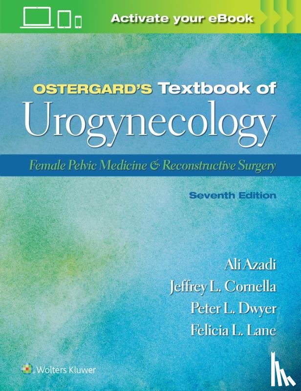 Azadi, Ali, Cornella, Jeffrey L., Dwyer, Peter L., Felicia, Dr. Lane L. - Ostergard’s Textbook of Urogynecology