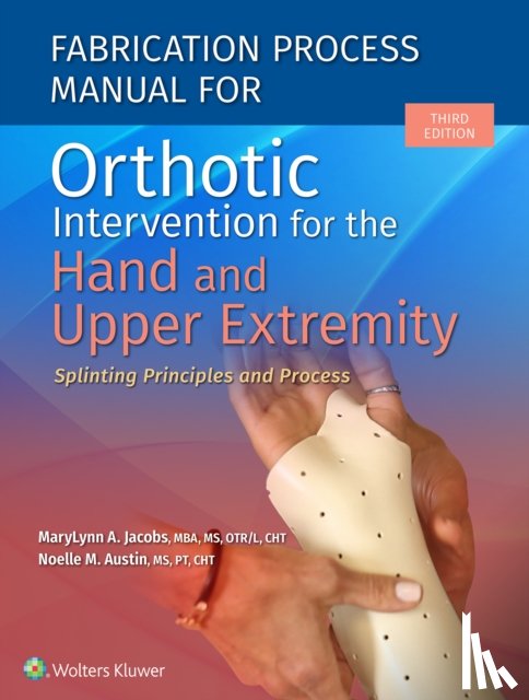 Jacobs, MaryLynn, Austin, Noelle - Fabrication Process Manual for Orthotic Intervention for the Hand and Upper Extremity