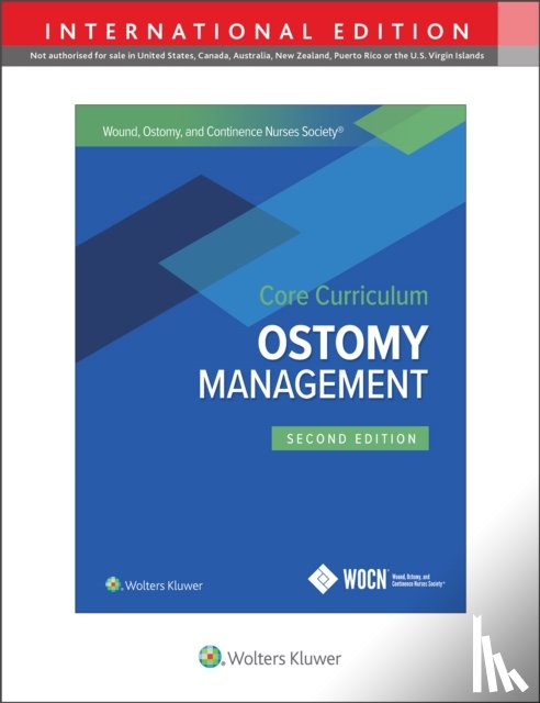 Carmel, Jane E., Colwell, Janice C., Goldberg, Margaret T. - Wound, Ostomy and Continence Nurses Society Core Curriculum: Ostomy Management