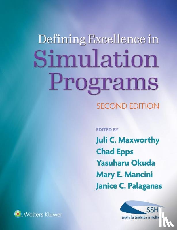 Maxworthy, Juli C., Palaganas, Janice C., Epps, Chad A., Mancini, Mary Elizabeth (Beth), RN, PhD, NE-BC, FAHA, ANE - Defining Excellence in Simulation Programs