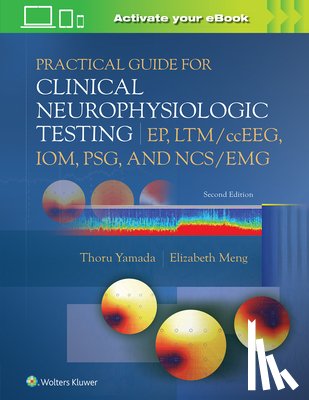 Yamada, Thoru, Meng, Elizabeth - Practical Guide for Clinical Neurophysiologic Testing: EP, LTM/ccEEG, IOM, PSG, and NCS/EMG