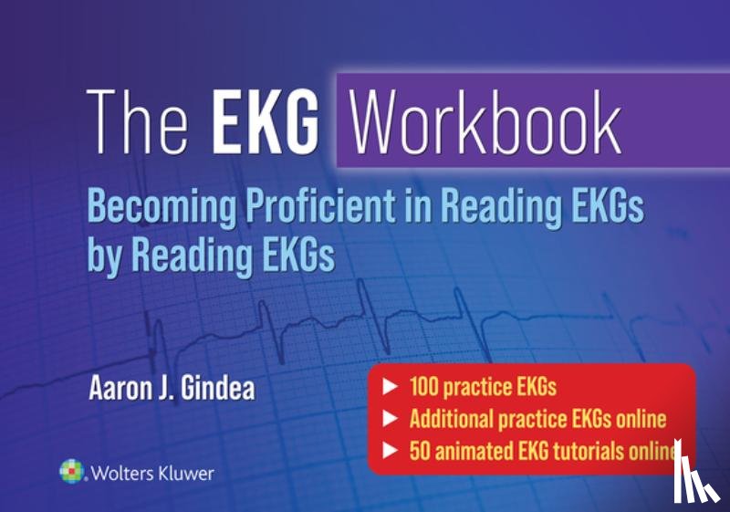 Gindea, Aaron J. - The EKG Workbook: Becoming Proficient in Reading EKGs by Reading EKGs