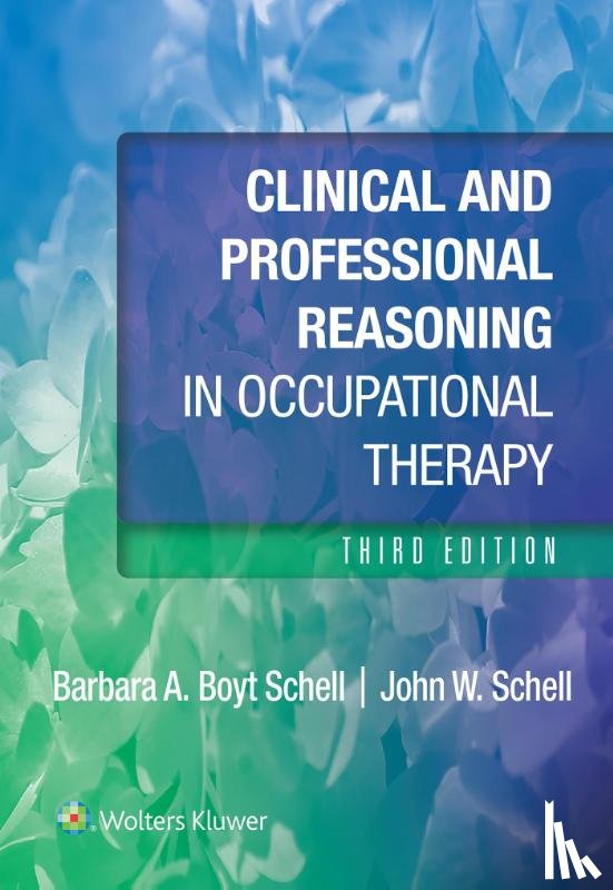 Schell, Barbara, Schell, John - Clinical and Professional Reasoning in Occupational Therapy