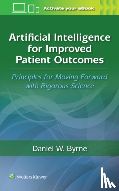 BYRNE, DANIEL W. - Artificial Intelligence for Improved Patient Outcomes
