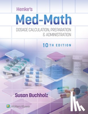 Buchholz, Susan - Henke's Med-Math 10e: Dosage Calculation, Preparation & Administration