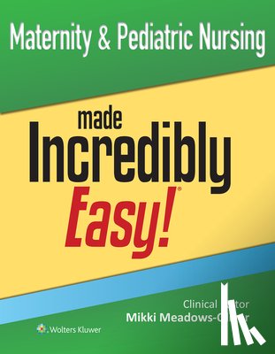 MEADOWS-OLIVER, MIKKI - Maternity & Pediatric Nursing Made Incredibly Easy!